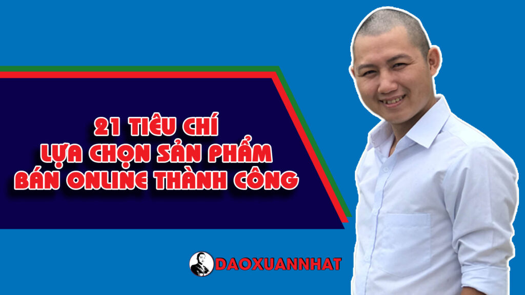 21 tiêu chí lựa chọn sản phẩm bán online thành công