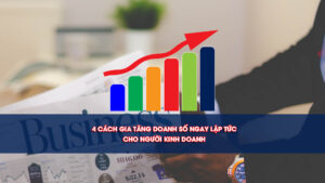 4 cách gia tăng doanh số ngay lập tức cho người kinh doanh