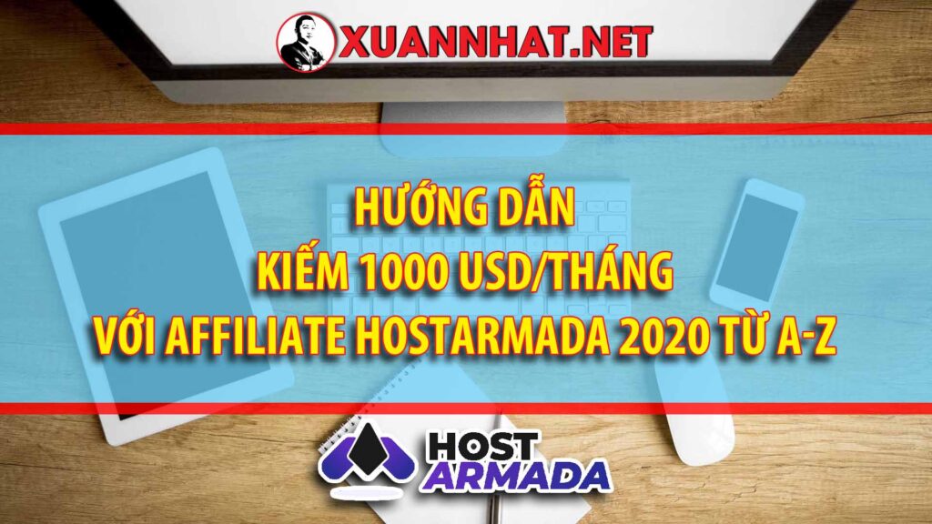 Hướng dẫn kiếm 1000 USD/tháng với Affiliate Hostarmada 2020 từ A-Z
