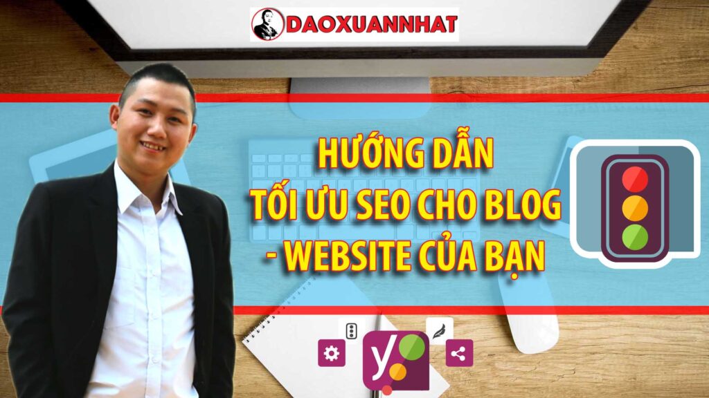 Hướng dẫn tối ưu SEO cho blog - website của bạn