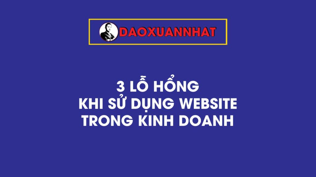 3 lỗ hổng khi sử dụng website trong kinh doanh