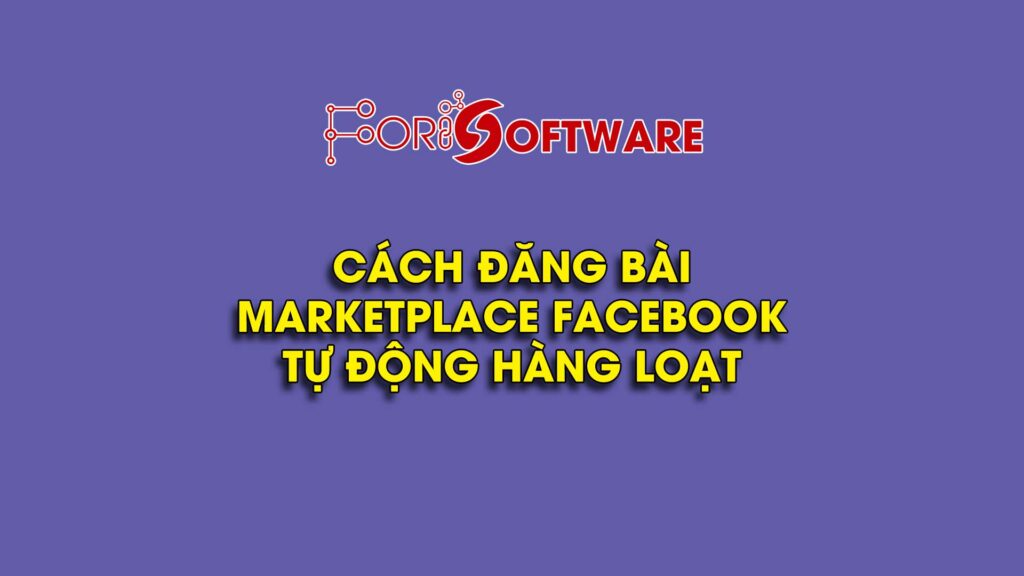 Cách đăng bài marketplace facebook tự động hàng loạt