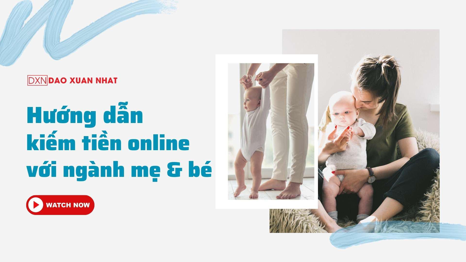 Hướng dẫn kiếm tiền online với ngành mẹ & bé