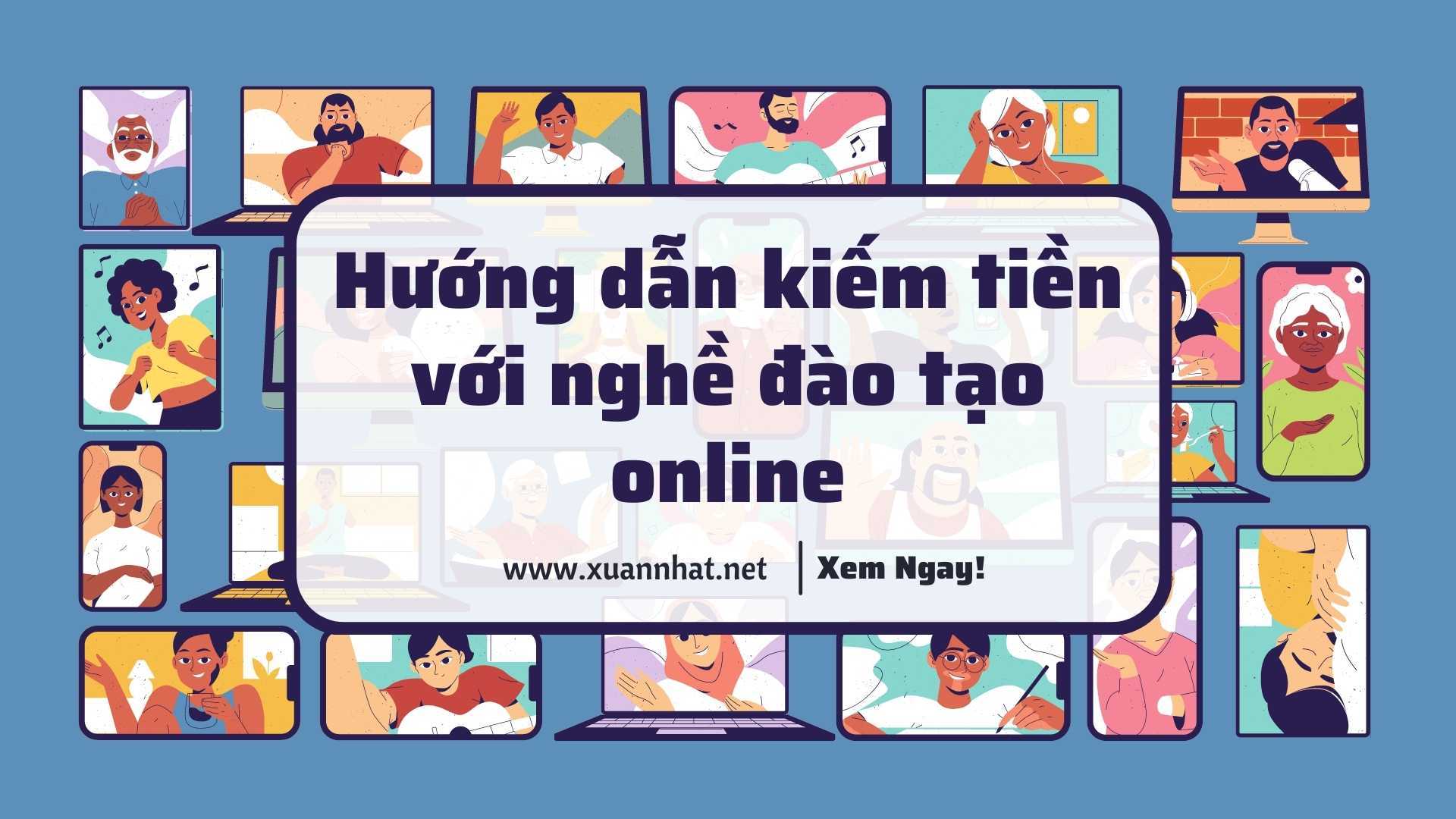 Hướng dẫn kiếm tiền với nghề đào tạo online