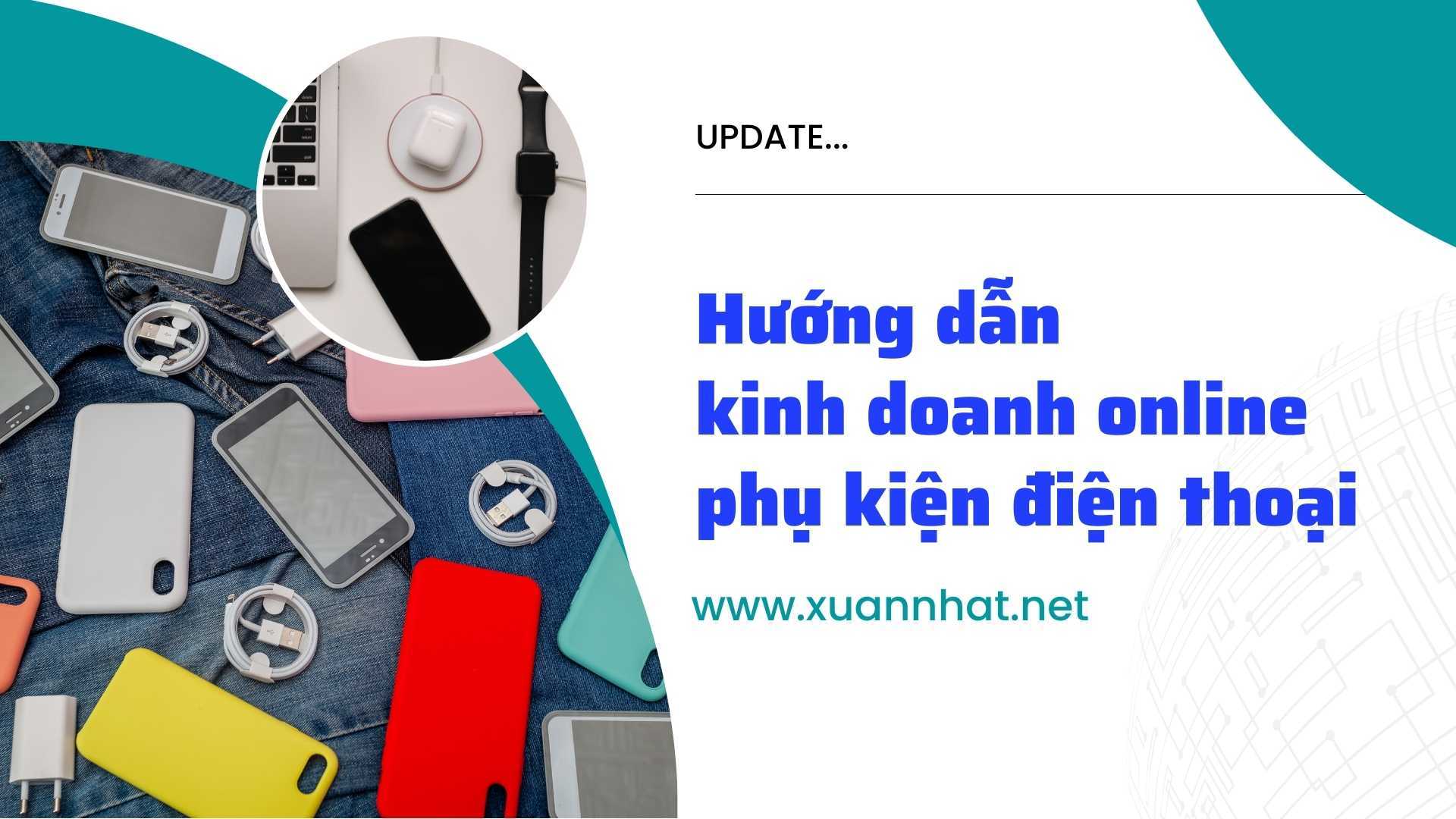 Hướng dẫn kinh doanh online phụ kiện điện thoại