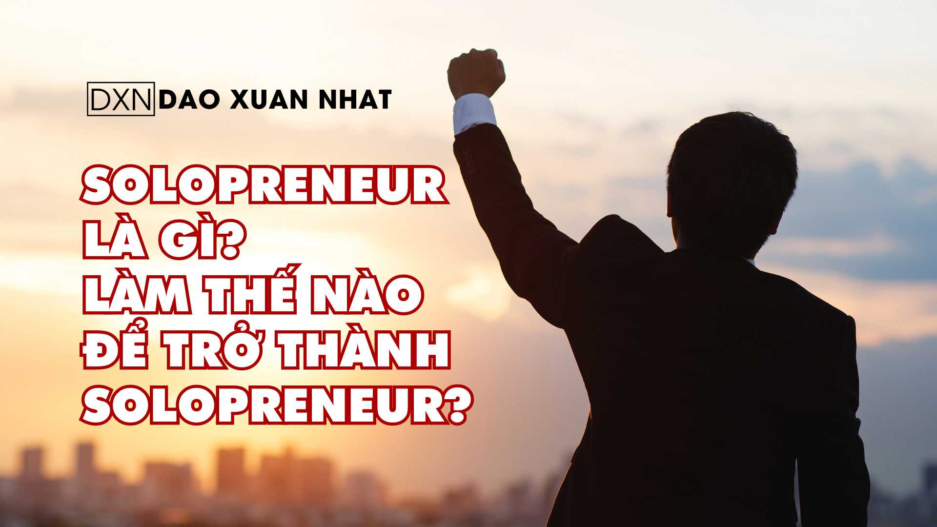 Solopreneur là gì? Làm thế nào để trở thành Solopreneur?